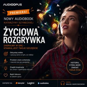 audiobook życiowa rozgrywka stres kryzys przywództwo lider coaching umysł zmiana emocje transformacja korporacja marzenie blokady mobbing problemy życie relacje kryzys wypalenie